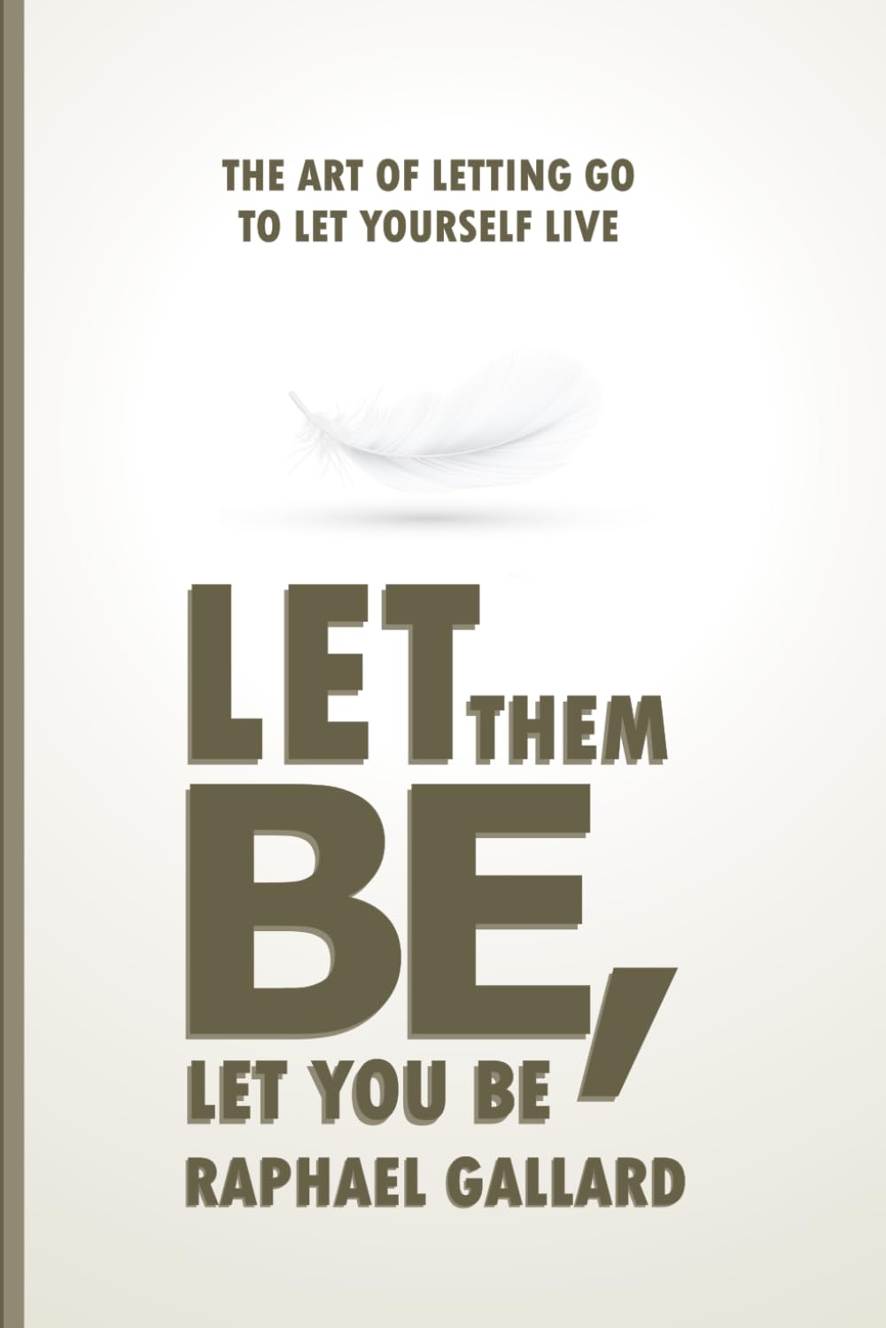 Let Them Be, Let You Be: The Art of Letting Go to Let Yourself Live