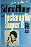 Schmalfilmen mit Instamatic Super 8, M2, M4, M6 ...
