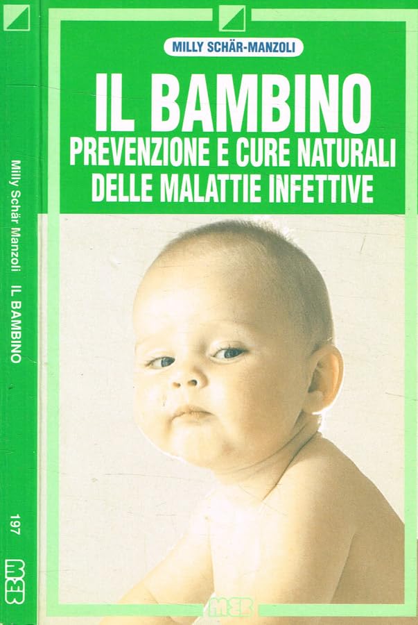 Il bambino. Prevenzione e cure naturali delle malattie infettive (Manuali pratici)