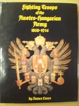 The Fighting Troops of the Austro-Hungarian Army 1868-1914