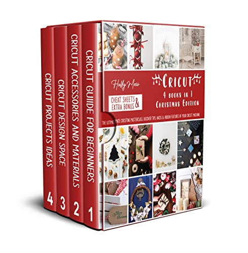 Cricut : 4 Books in 1 Christmas Edition : The Ultimate Cricuting Masterclass. Discover Tips, Hacks & Hidden Features Of Your Cricut Machine And Give Life To Unlimited Ideas | Extra Bonuses