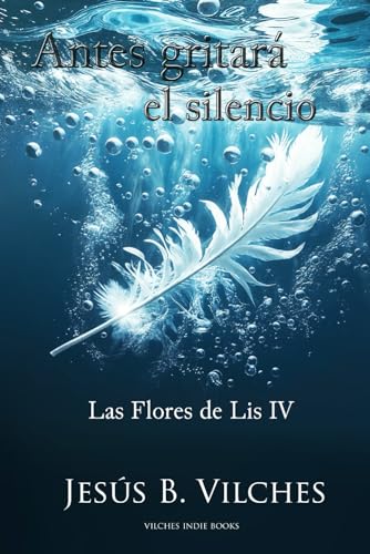 Antes gritará el Silencio: (Poemas de deriva) (Las Flores de Lis)