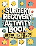 Surgery Recovery Activity Book, Be Still Not Stuck: A Thoughtful Surgery Recovery Gift with Relaxing, Low-Pressure Activities to Make Healing a Little ... Word Searches, Sudoku, Trivia, and More