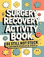 Surgery Recovery Activity Book, Be Still Not Stuck: A Thoughtful Surgery Recovery Gift with Relaxing, Low-Pressure Activities to Make Healing a Little ... Word Searches, Sudoku, Trivia, and More 1965421075 Book Cover