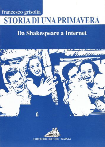 Storia di una primavera. Da Shakespeare a Internet