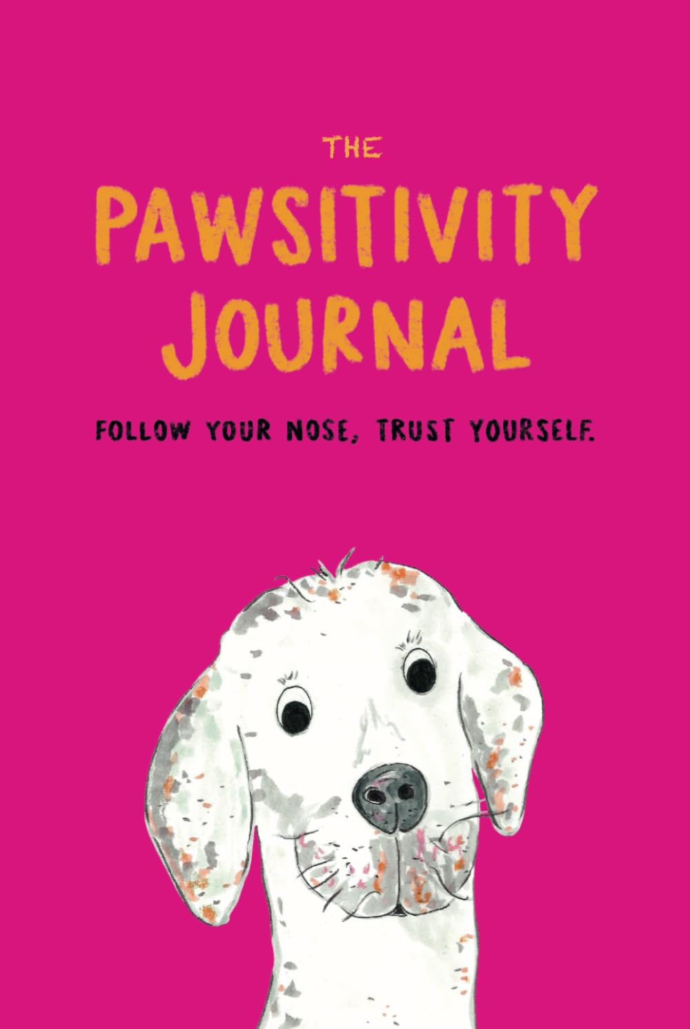 The Pawsitivity Journal: Gratitude Affirmation Notebook for Happiness, Mindfulness and Wellbeing.