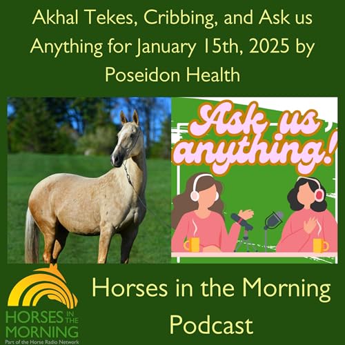 Akhal Tekes, Cribbing, and Ask us Anything for January 15th, 2025 by Poseidon Health - Horses in the Morning Podcast Por  art