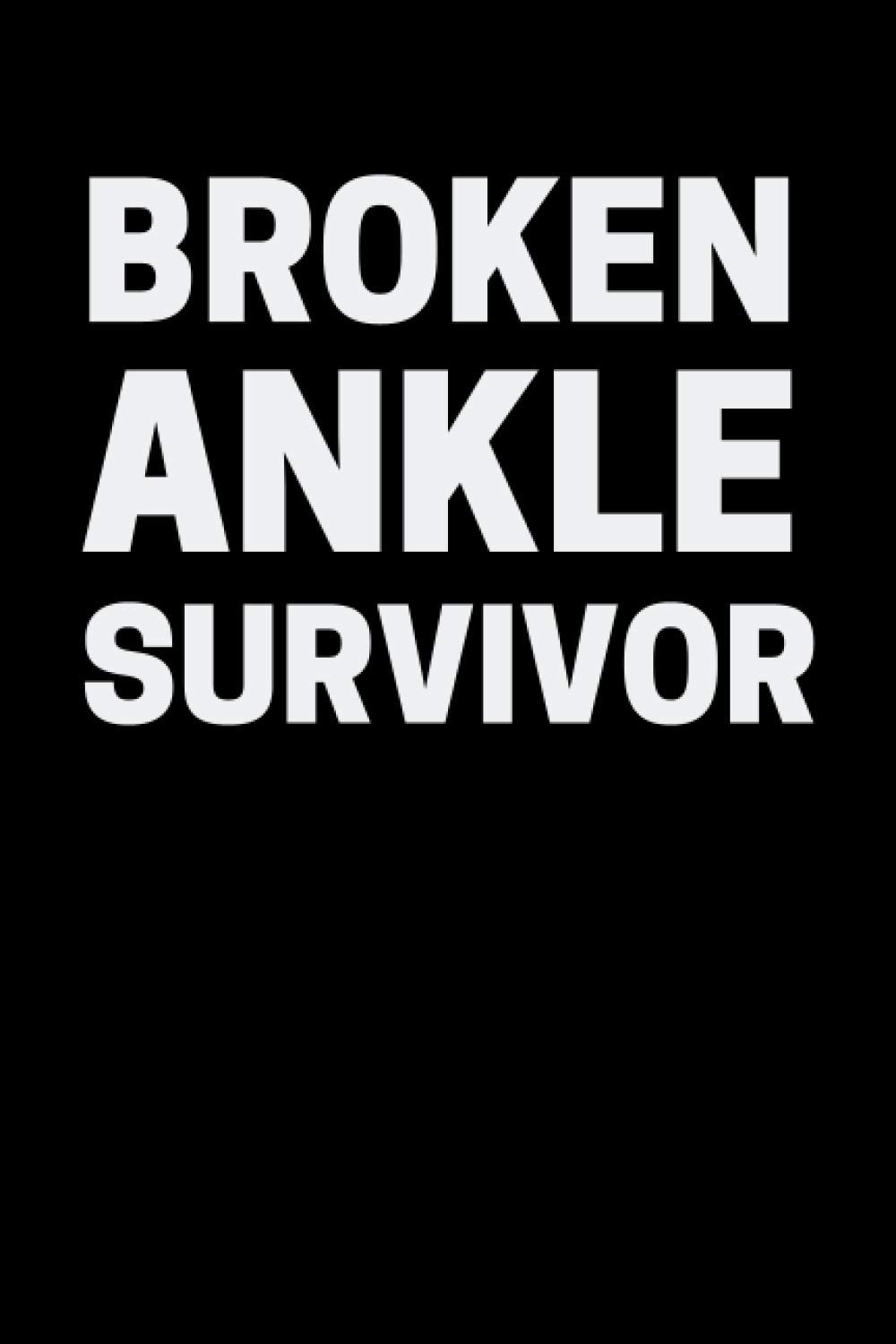 Broken Ankle Survivor: Broken Ankle Survivors Notebook With 120 Lined Pages, A Great Gift Idea For Post Ankle Surgery