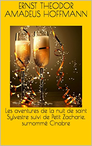 Les Aventures De La Nuit De Saint Sylvestre Suivi De Petit Zacharie Surnomme Cinabre Annote French Edition Ebook Hoffmann Ernst Theodor Amadeus Hoffmann E T A Egmont Henry Amazon De Kindle Shop