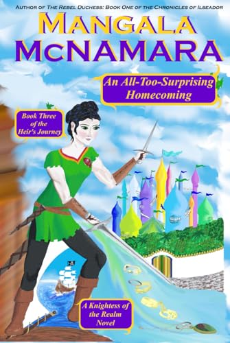 An All-Too-Surprising Homecoming: Book 3 of the Heir’s Journey (Knightess of the Realm)