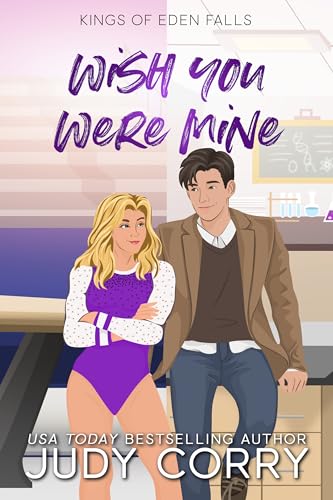Wish You Were Mine: A Professor/Student, College Gymnast, Forbidden Romance (Kings of Eden Falls Book 3)