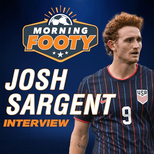 Page de couverture de Josh Sargent on Norwich connection, USMNT & Pochettino (Morning Footy)