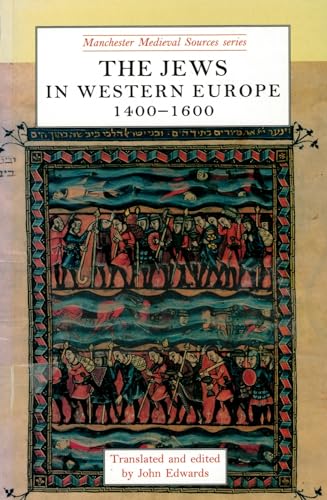 The Jews in western Europe, 1400–1600 (Manchester Medieval Sources)