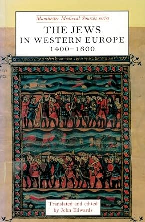 The Jews in western Europe, 1400–1600 (Manchester Medieval Sources