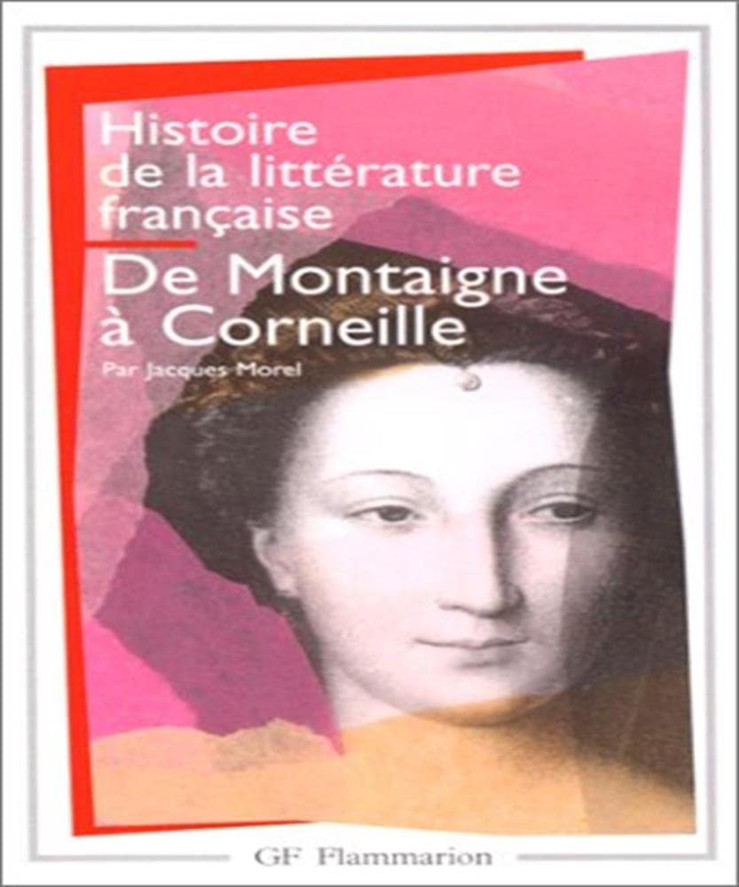 Histoire De La Litterature Francaise 3/De Montaigne a Corneille: De Montaigne à Corneille (Littérature et civilisation (3))