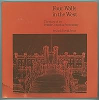 Four Walls in the West - The Story of the British Columbia Penitentiary 0969168004 Book Cover