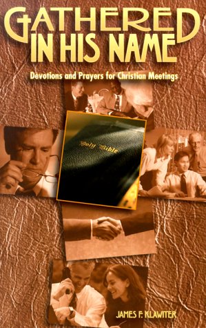 Gathered in His Name: Devotions and Prayers for Christian Meetings (Faith Alive Series)