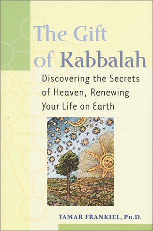 The Gift of Kabbalah: Discovering the Secrets of Heaven, Renewing