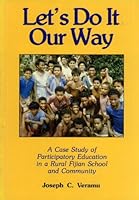 Let's do it our way: A case study of participatory education in a rural Fijian school and community 9820200768 Book Cover