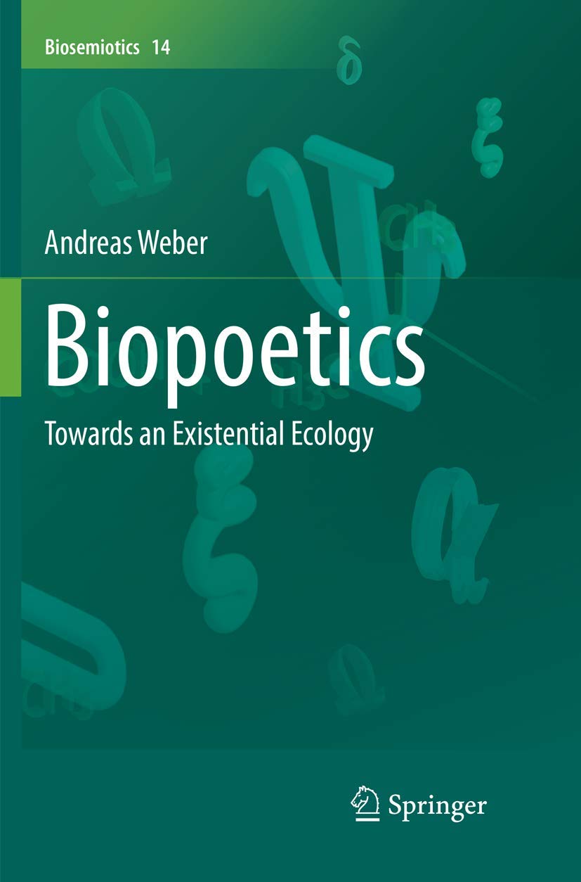 Biopoetics: Towards an Existential Ecology (Biosemiotics, 14)