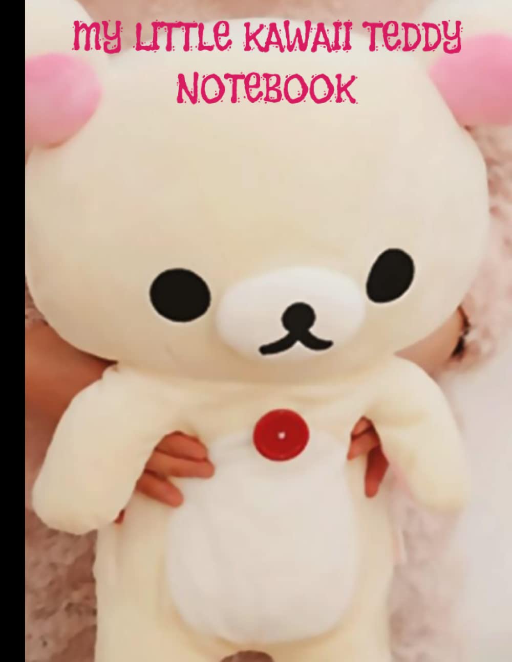MY LITTLE KAWAII TEDDY NOTEBOOK: A college rule, margined notebook that has 120 pages.