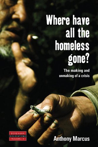 Where Have All the Homeless Gone?: The Making and Unmaking of a Crisis (Dislocations Book 1)