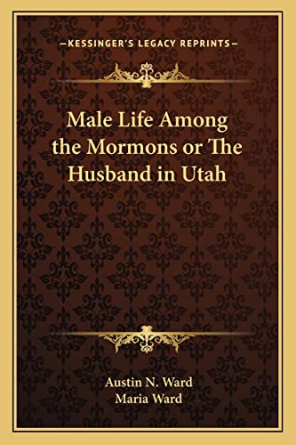 Male Life Among the Mormons or The Husband in Utah