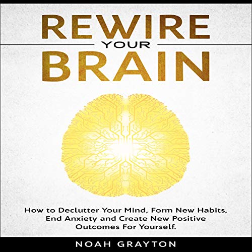 Rewire Your Brain: How to Hacking Your Mind to Stop Overthinking ...