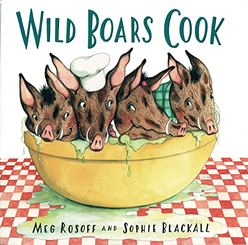 Wild Boars Cook. Meg Rosoff and Sophie Blackall