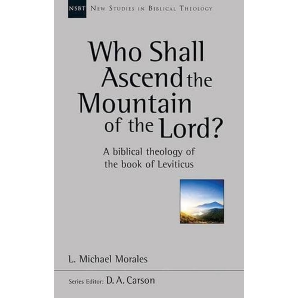 Who Shall Ascend the Mountain of the Lord?: A Theology Of The Book Of Leviticus (New Studies in Biblical Theology)