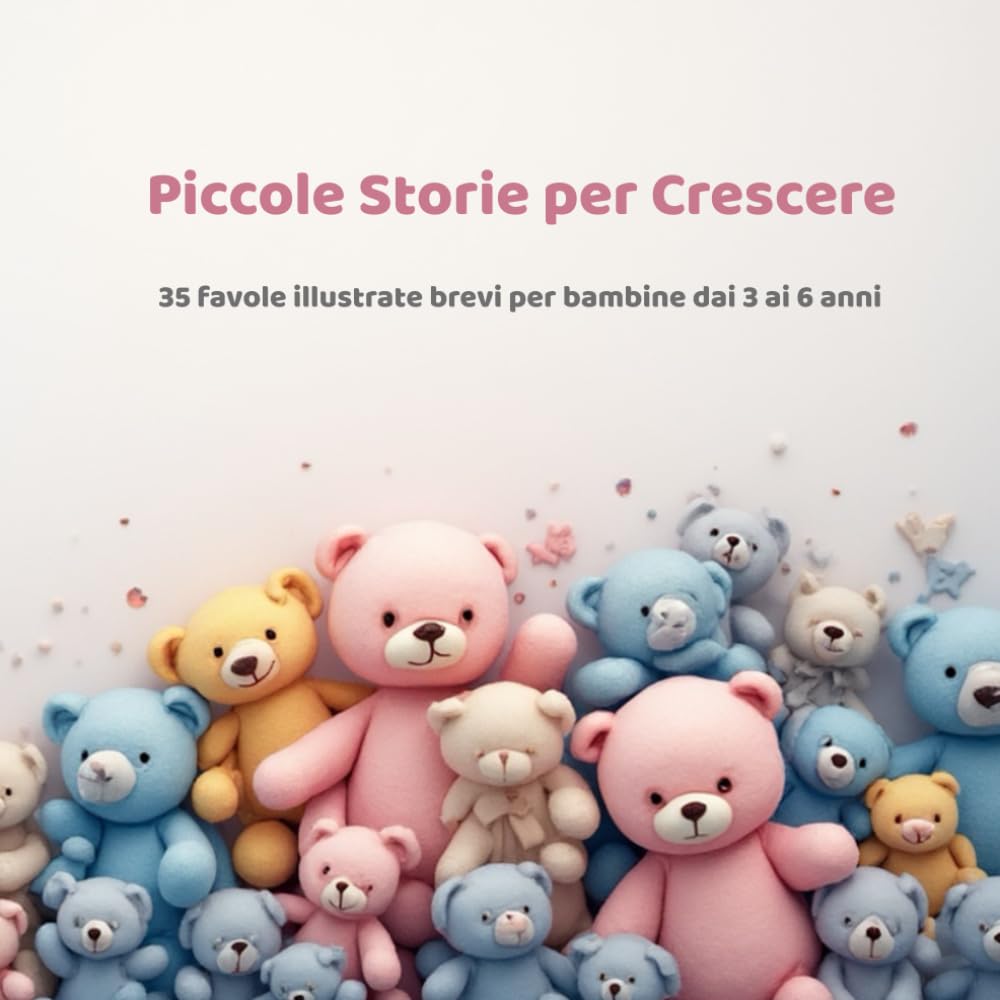 piccole storie per crescere: 35 favole illustrate brevi per bambine dai 3 ai 6 anni