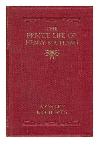 The Private Life of Henry Maitland A Record Dictated By J. H.