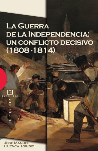 La guerra de la independencia: un conflicto decisivo (1808-1814) (Spanish Edition)