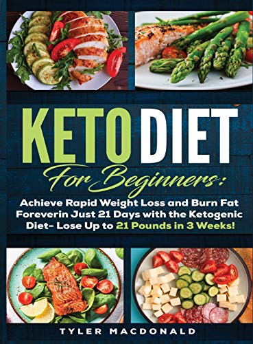 Keto Diet For Beginners Achieve Rapid Weight Loss and Burn Fat Forever in Just 21 Days with the Ketogenic Diet – Lose Up to 21 Pounds in 3 Weeks Tyler