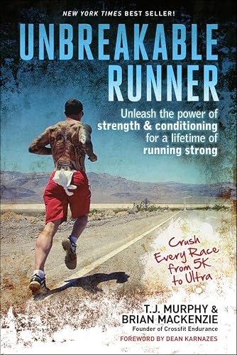 Unbreakable Runner: Unleash the Power of Strength & Conditioning for a Lifetime of Running Strong