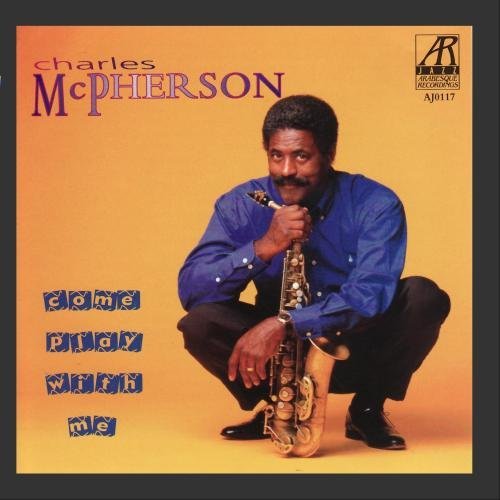 Charles McPherson - Come play with me
