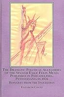 The Dramatic Political Allegories of the Spanish Exile Felix Mexia Published in Philadelphia, Pennsylvania in 1826: Refugees from the Inquisition 0773455825 Book Cover