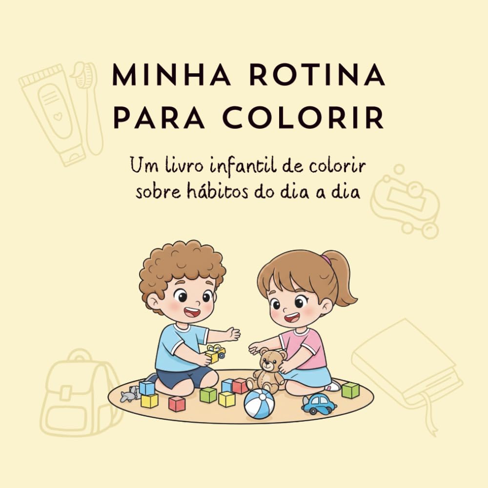 Minha Rotina Para Colorir: Um livro infantil de colorir sobre hábitos do dia a dia