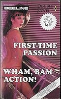 First Time Passion / Wham, Bam Action! ( Beeline Double Novel ) 0503073245 Book Cover