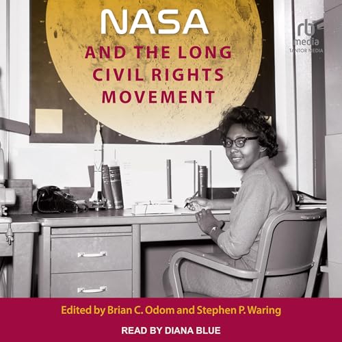NASA and the Long Civil Rights Movement by Brian C. Odom - editor, Stephen P. Waring - editor episode artwork