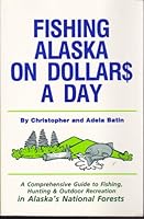 Fishing Alaska on Dollars a Day: A Comprehensive Guide to Fishing,Hunting, and Outdoor Recreation in Alaska's National Forests 0916771261 Book Cover