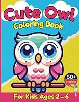 Cute Owl Coloring Book For Kids: 50+ Enchanting Owl Coloring Pages with Owls Dressed in Magical Costumes - Ideal for Kids, Toddlers, and Preschoolers! B0D5ZZ3QKW Book Cover