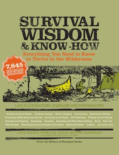 Survival Wisdom & Know How: Everything You Need to Know to Subsist in the Wilderness