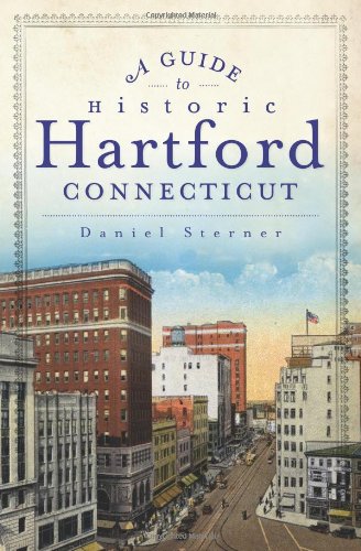 A Guide to Historic Hartford, Connecticut (History & Guide)