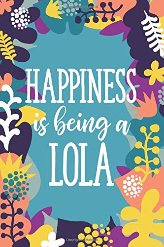 Happiness Is Being A Lola: 6x9 Lined Personalized Writing Notebook Journal, 120 Pages – Purple & Teal Floral with Grandma Name and Funny, Inspirational Quote (Sweet Just Because Gifts For Women)