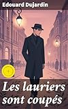 Les lauriers sont coupés: Édition enrichie. Exploration du monologue intérieur et de l'amour tourmenté dans un roman novateur du 19e siècle (French Edition)
