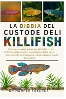 LA BIBBIA DEL CUSTODE DEL KILLIFISH: Il manuale passo passo per gli hobbisti del Killifish: allevamento, incubazione delle uova, allestimento ... e guida alle specie (Italian Edition) B0FPCZC113 Book Cover