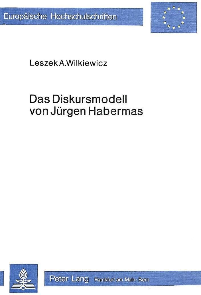 Das Diskursmodell von Jürgen Habermas: Ein Beitrag zur Rezeptionsproblematik in der gegenwärtigen pädagogischen Diskussion (Europäische ... Universitaires Européennes) (German Edition)