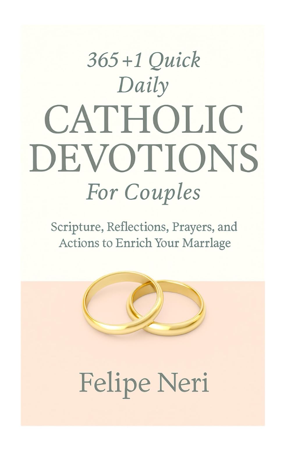 365+1 Quick Daily Catholic Devotions For Couples: Scripture, Reflections, Prayers, and Actions to Enrich Your Marriage