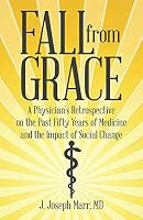 Fall from Grace: A Physician's Retrospective on the Past Fifty Years of Medicine and the Impact of Social Change 1491754850 Book Cover